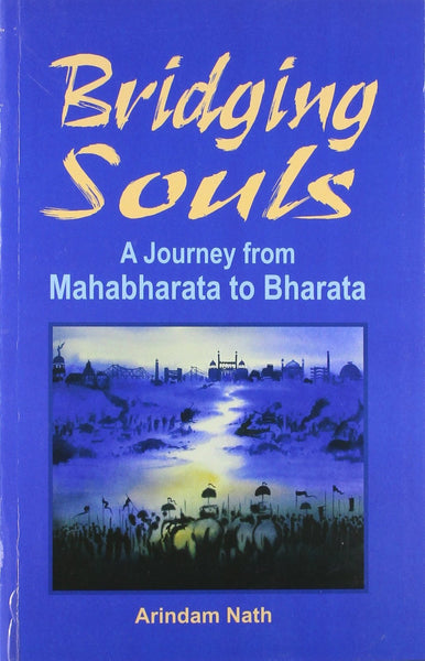 Bridging Souls A Journey From Mahabharata to Bharata [Paperback] [Jan 01, 201]