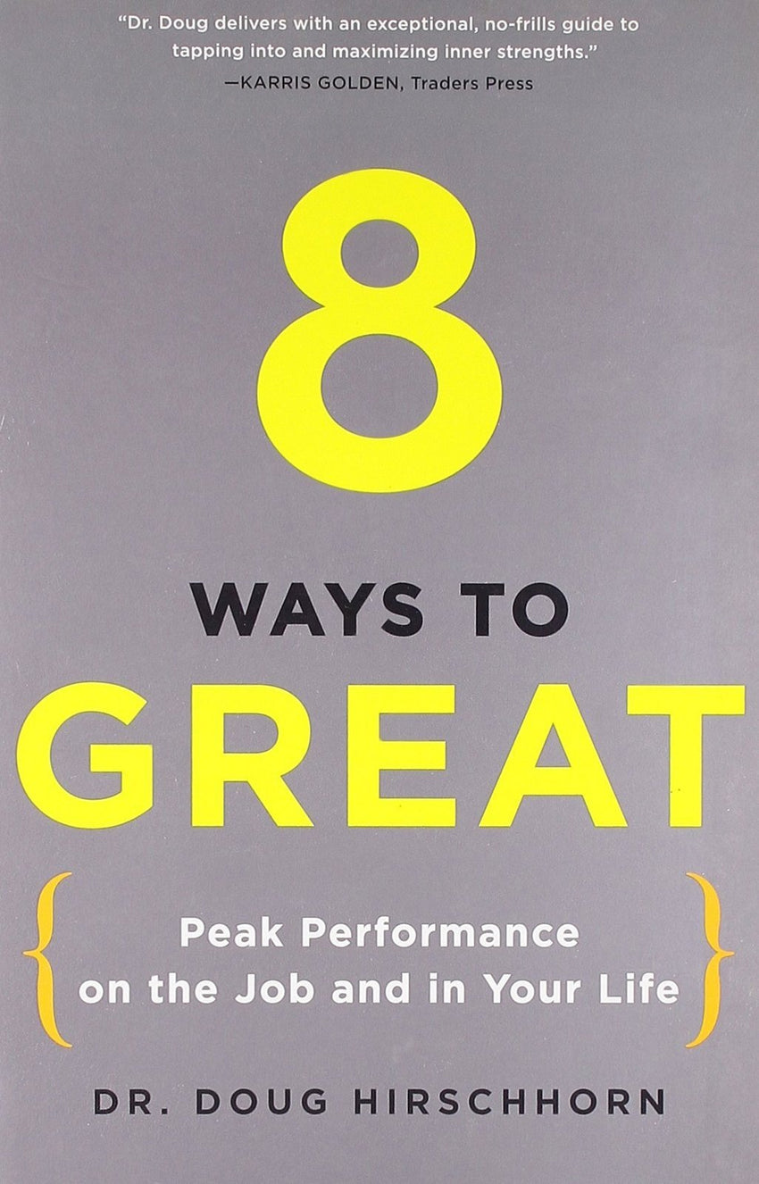 8 Ways to Great: Peak Performance on the Job and in Your Life [Paperback]