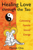 Healing Love through the Tao: Cultivating Female Sexual Energy [Paperback] [J]