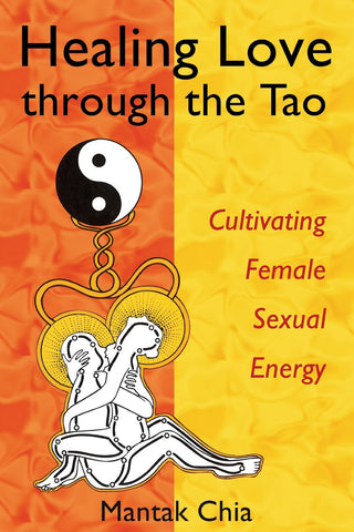 Healing Love through the Tao: Cultivating Female Sexual Energy [Paperback] [J]