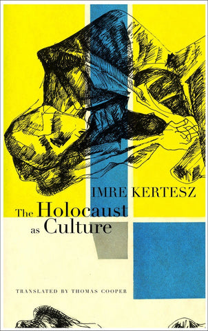 The Holocaust as Culture [Hardcover] [Jun 15, 2012] Kertsz, Imre and Cooper,]