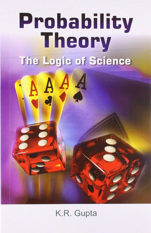 Probability Theory The Logic of Science [Paperback] [Jan 01, 2011] K.R. Gupta]