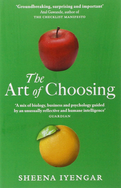 Art of Choosing: The Decisions We Make Everyday [Apr 01, 2011] Iyengar, Sheena]