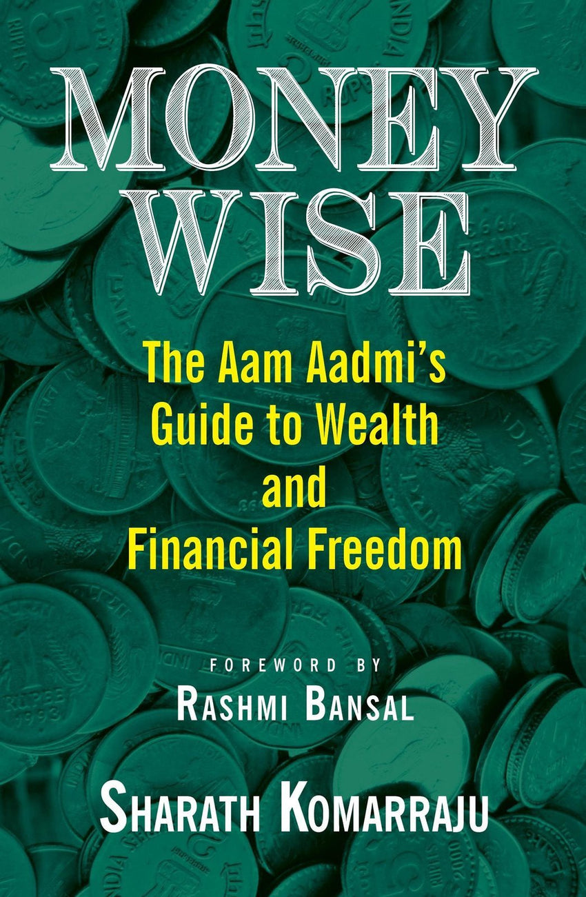 Money Wise: The Aam Aadmi's Guide to Wealth and Financial Freedom [Apr 01, 20]