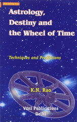 Astrology, Destiny and the Wheel of Time: Techniques and Predictions