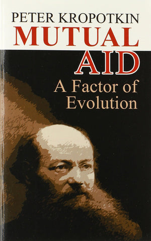 Mutual Aid: A Factor of Evolution [Paperback] [Apr 07, 2006] Kropotkin, Peter]
