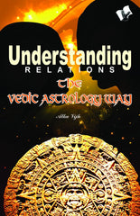 Understanding Relations - the Vedic Astrology Way [Apr 01, 2011] Vijh, Alka - alldesineeds