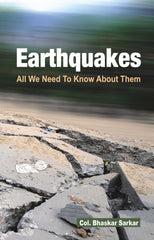 Earthquakes: All We Need to Know About Them [Jan 09, 2001] Sarkar, Col. Bhaskar]