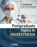 Postgraduate Topics in Anaesthesia by V Mahadevan Hard Back ISBN13: 9789350251560 ISBN10: 9350251566 for USD 37.95