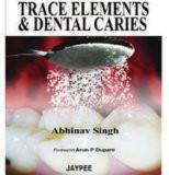 Trace Elements and Dental Caries by Abhinav Singh Paper Back ISBN13: 9789350251997 ISBN10: 935025199X for USD 20