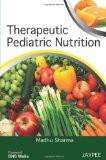 Therapeutic Pediatric Nutrition by Madhu Sharma Paper Back ISBN13: 9789350252628 ISBN10: 9350252627 for USD 25.29