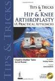 Tips and Tricks in Hip and Knee Arthroplasty by Chandra Shekhar Yadav  Ashok Kumar  Sanjay Yadav Paper Back ISBN13: 9789350256473 ISBN10: 9350256479 for USD 33.14