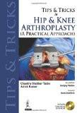 Tips and Tricks in Hip and Knee Arthroplasty by Chandra Shekhar Yadav  Ashok Kumar  Sanjay Yadav Paper Back ISBN13: 9789350256473 ISBN10: 9350256479 for USD 33.14