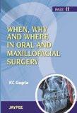 When  Why and Where in Oral and Maxillofacial Surgery (Part-II) by KC Gupta Paper Back ISBN13: 9789350259290 ISBN10: 935025929X for USD 31.01