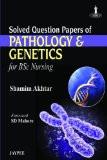 Solved Question Papers of Pathology and Genetics for BSc Nursing by Shamim Akhtar Paper Back ISBN13: 9789350901915 ISBN10: 9350901919 for USD 21.74