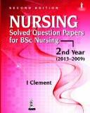 Nursing Solved Question Papers for BSc Nursing—2nd Year (2013–2009) by I Clement Paper Back ISBN13: 9789350906705 ISBN10: 9350906708 for USD 50.75