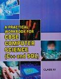 A Practical Workbook for Computer Science (C++ and SQL) XII ISBN13: 978-93-5138-129-7 ISBN10: 9351381293 for USD 14.38