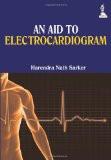 An Aid to Electrocardiogram by Harendra Nath Sarker Paper Back ISBN13: 9789351520696 ISBN10: 9351520692 for USD 16.51
