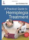 A Practical Guide to Hemiplegia Treatment by Ipsit Brahmachari Paper Back ISBN13: 9789351524120 ISBN10: 9351524124 for USD 42.89