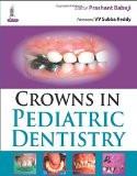 Crowns in Pediatric Dentistry by Prashant Babaji Paper Back ISBN13: 9789351524397 ISBN10: 9351524396 for USD 30.38