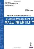 Infertility Management Series: Practical Management of Male Infertility by Juan A Garcia-Velasco  Manish Banker  Rupin Shah Paper Back ISBN13: 9789351525707 ISBN10: 9351525708 for USD 24.53