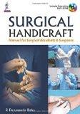 Surgical Handicraft: Manual for Surgical Residents and Surgeons (Includes Interactive DVD-ROM) by R Dayananda Babu Hard Back