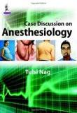 Case Discussion on Anesthesiology by Tulsi Nag Paper Back ISBN13: 9789351528203 ISBN10: 9351528200 for USD 32.94