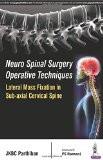 Neuro Spinal Surgery Operative Techniques Lateral Mass Fixation in Sub-axial Cervical Spine by JKBC Parthiban Paper Back ISBN13: 9789352500529 ISBN10: 9352500520 for USD 34.31