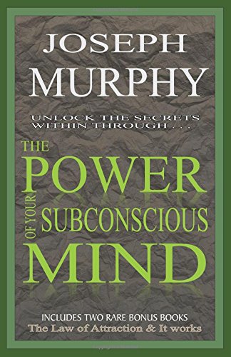 The Power Of Your Subconscious Mind: Unlock The Secrets Within Through...