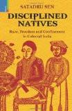 Disciplined Natives by Satadru Sen, HB ISBN13: 9789380607313 ISBN10: 9380607318 for USD 43.28