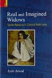 Real And Imagined Widows: Gender Relations In Colonial North India by Atwal  Jyoti, HB ISBN13: 9789384082987 ISBN10: 9384082988 for USD 52.62