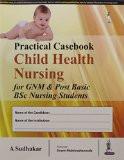 Practical Casebook: Child Health Nursing for GNM and Post Basic BSc Nursing Students by A Sudhakar Hard Back ISBN13: 9789385891151 ISBN10: 9385891154 for USD 31.97