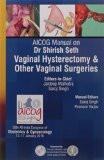 AICOG Manual on Dr Shirish Seth Vaginal Hysterectomy & Other Vaginal Surgeries by Jaideep Malhotra  Saroj Singh  Saroj Singh  Poonam Yadav Paper Back ISBN13: 9789385891342 ISBN10: 9385891340 for USD 23.52