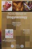 AICOG Manual on Urogynecology by Jaideep Malhotra  Saroj Singh  Amit Tandon  Neha Agarwal Paper Back ISBN13: 9789385891397 ISBN10: 9385891391 for USD 23.34