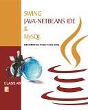 Swing Java-Netbeans IDE and MYSQL-XII (Informatics Practices) ISBN13: 978-93-85935-08-4 ISBN10: 9385935089 for USD 10.74