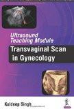 Ultrasound Teaching Module: Transvaginal Scan in Gynecology by Kuldeep Singh Paper Back ISBN13: 9789385999260 ISBN10: 9385999265 for USD 38.4